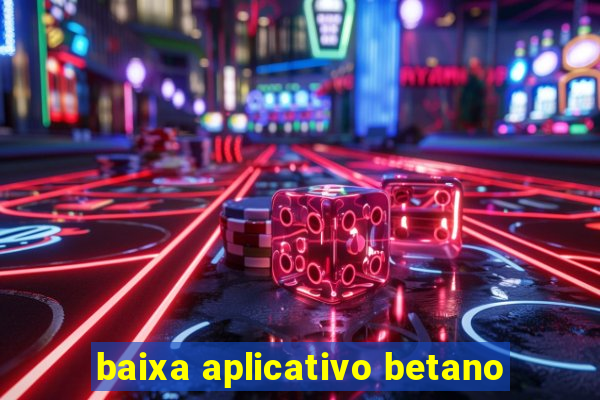 baixa aplicativo betano